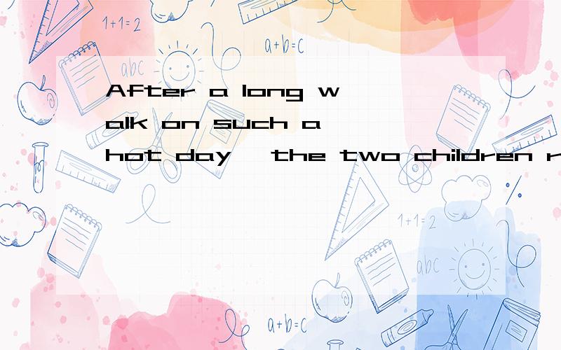After a long walk on such a hot day ,the two children returned home,________.A.exhaustingB.exhausted C.being exhaustedD.having exhausted