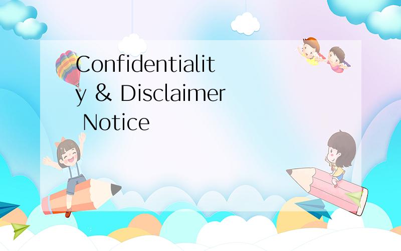 Confidentiality & Disclaimer Notice