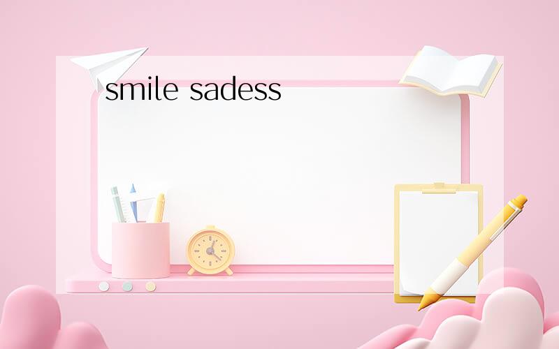 smile sadess