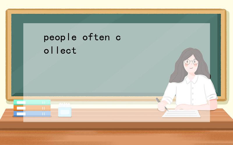 people often collect