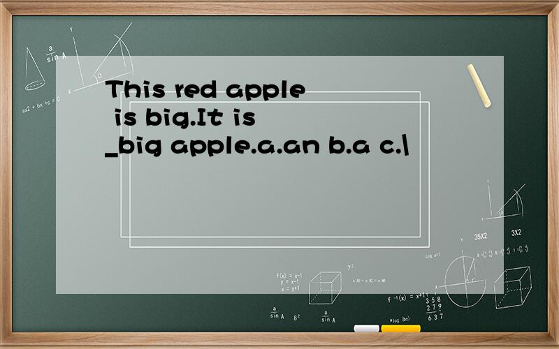 This red apple is big.It is _big apple.a.an b.a c.\