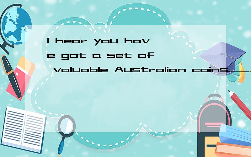 I hear you have got a set of valuable Australian coins.____ I have a look?Yes,certainly.A.Do B,May C.Shall D.should答案是选择B,我想请问为什么不选择C