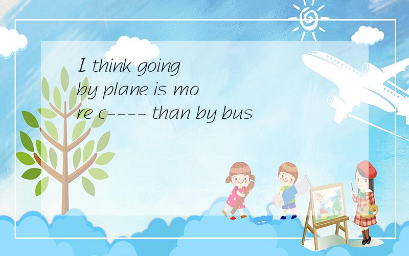 I think going by plane is more c---- than by bus