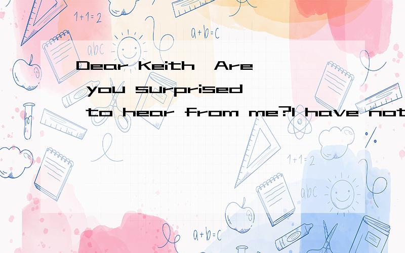 Dear Keith,Are you surprised to hear from me?I have not heard from you (1)_________the beginning of the summer holiday.How are yougetting on ( 2 ) __________ your sisters?How are your parents?Is yourbrother Bill back from Canada yet?My coin collectio