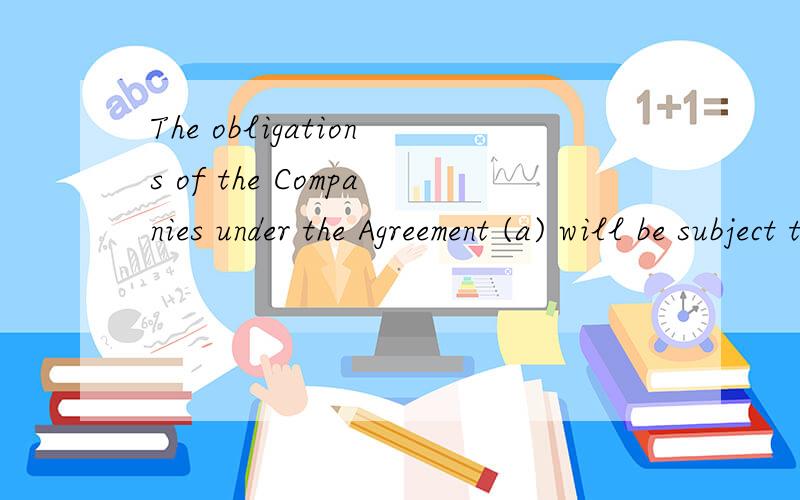 The obligations of the Companies under the Agreement (a) will be subject to the laws from time to t