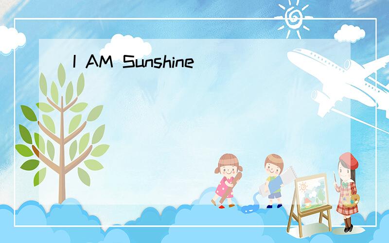 I AM Sunshine